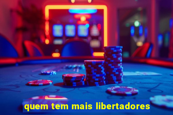 quem tem mais libertadores